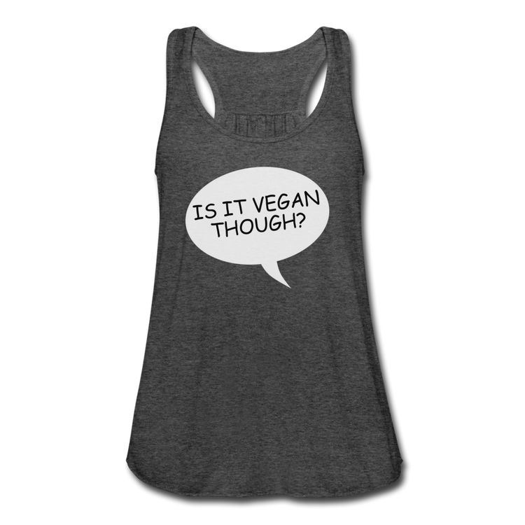 Women's Is It Vegan Though Flowy Tank - deep heather