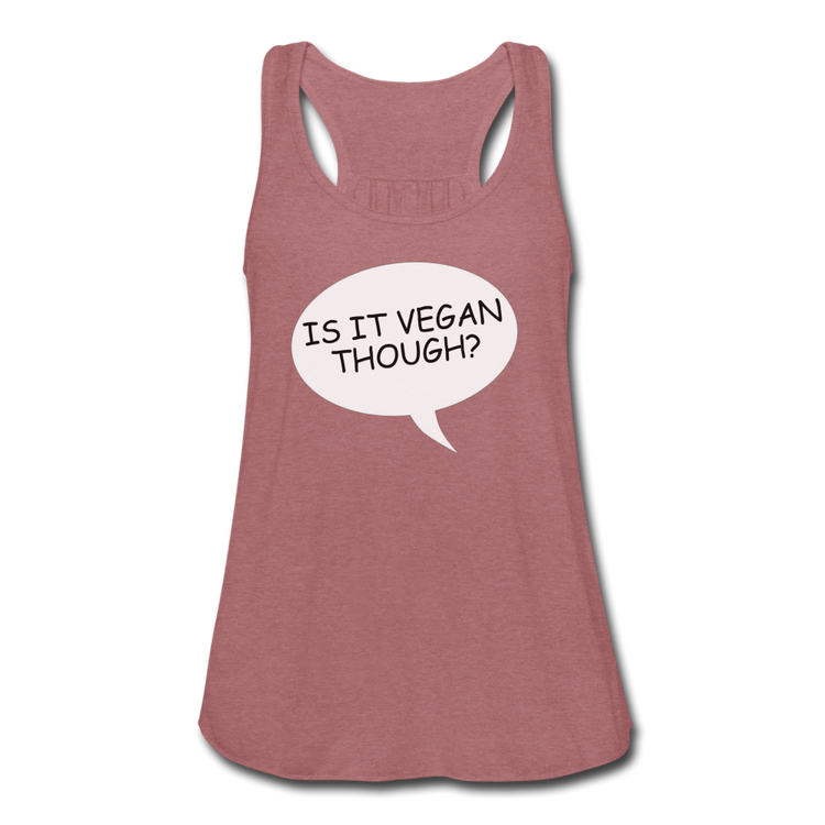 Women's Is It Vegan Though Flowy Tank - mauve